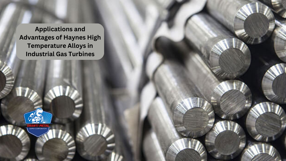 Applications and Advantages of Haynes High Temperature Alloys in Industrial Gas Turbines